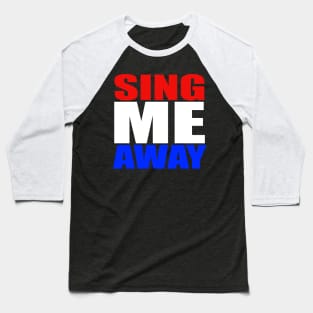 Sing Me Away Baseball T-Shirt